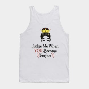 Judge me when you become perfect! Tank Top